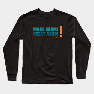 Make miami great again, miami football Long Sleeve T-Shirt